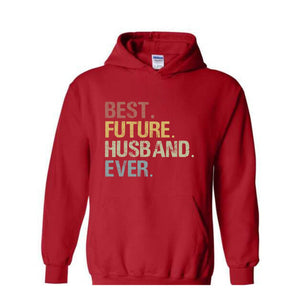 Best Future Husband Ever Hoodie, Fiance Hoodie, Fiance Gift, Engagement Gift, Gifts for Fiance, Dating Anniversary, Birthday Hoodie