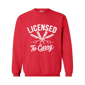 Licensed To Carry Sweatshirt, Funny Hairstylist , Cosmetologist , Hairdresser