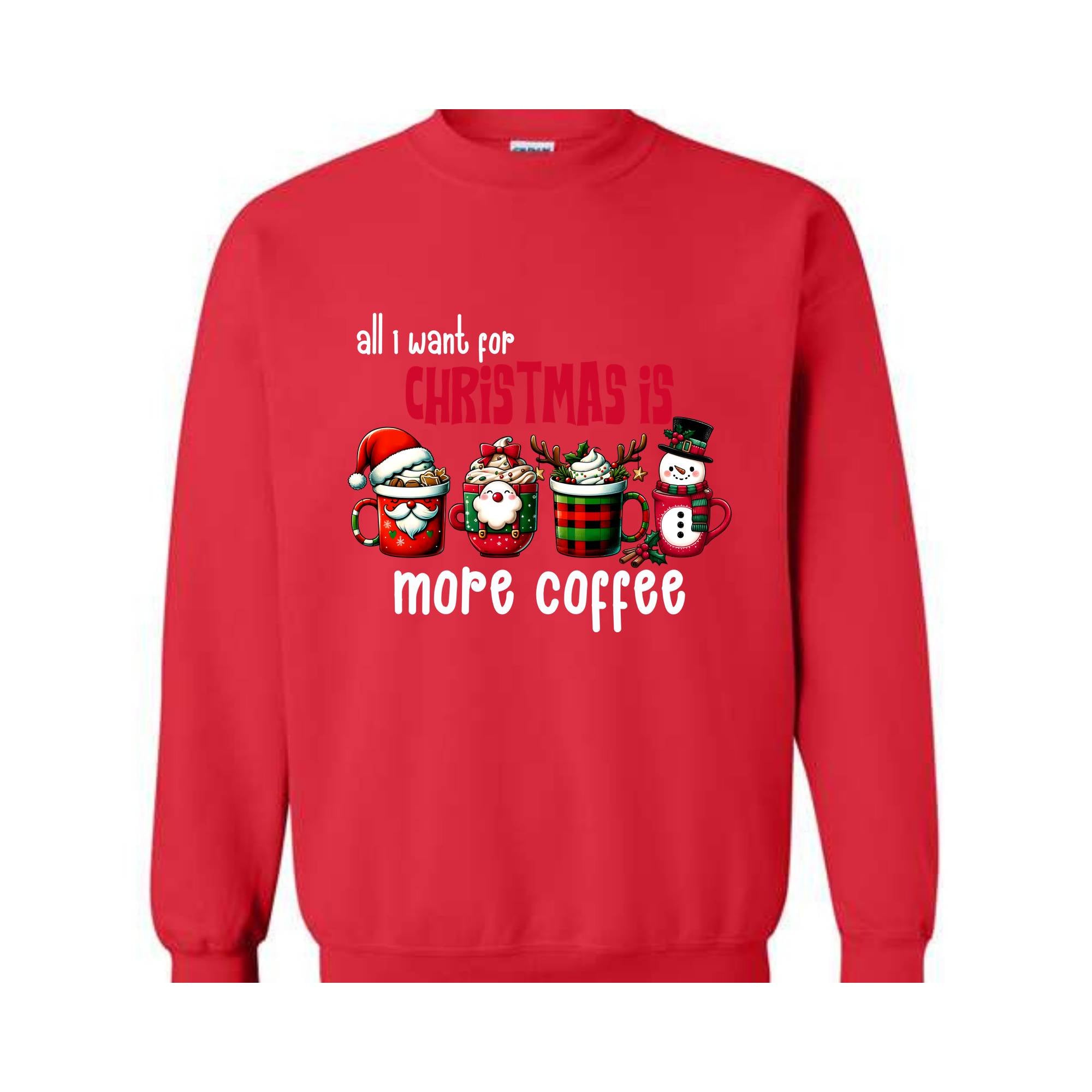 All I Want For Christmas More Coffee Sweatshirt, Christmas Sweatshirt, Santa Claus Sweatshirt, Christmas Coffee Sweatshirt