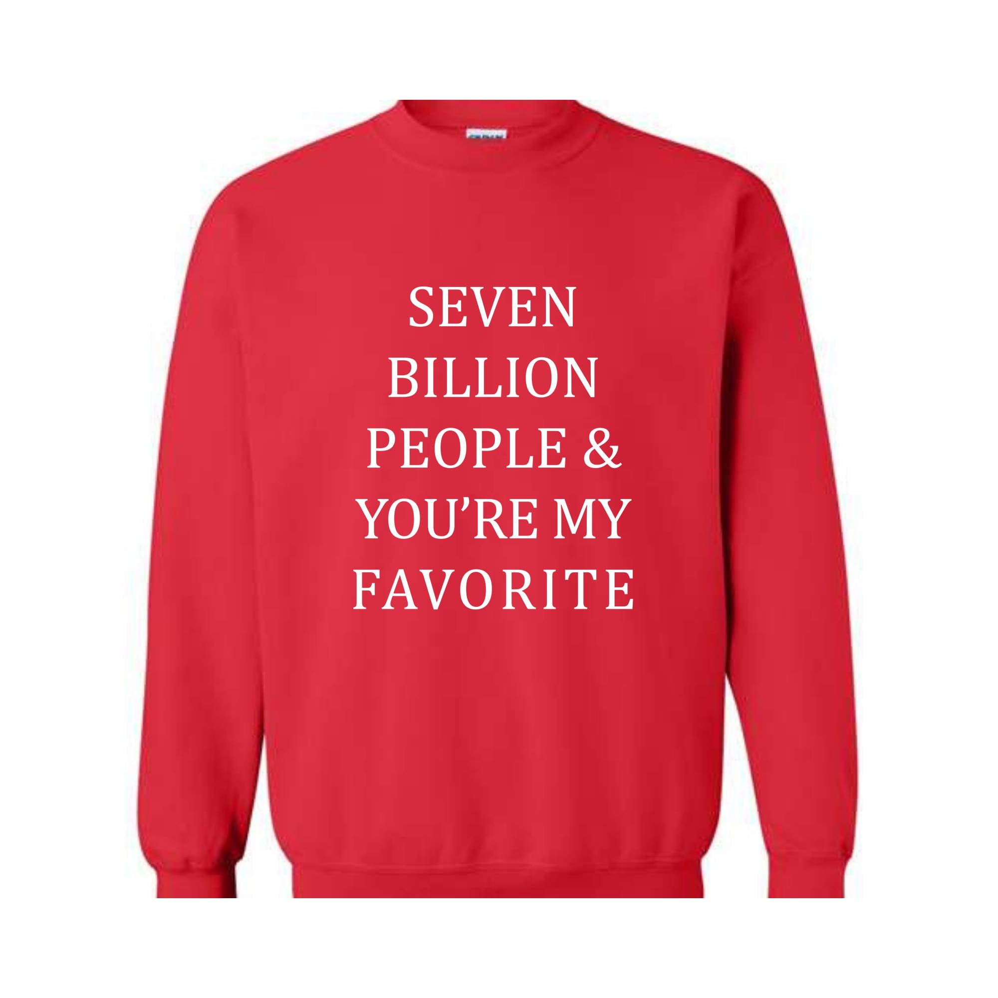 Seven Billion People Sweatshirt, You're My Favorite Hoodie, Best Friends Sweatshirt, Cute Hoodie, Positive Sweatshirt