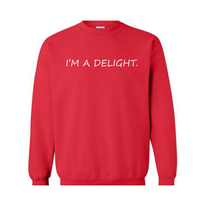 I'm A Delight Sweatshirt, Funny Hoodie, Funny Quotes Sweatshirt, Quote Sweater, Humorous Hoodie, I'm A Delight Quote