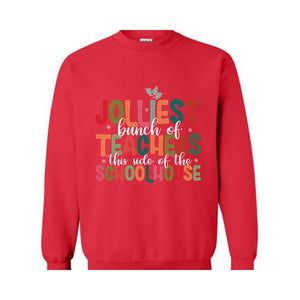 Jolliest Bunch Of Teachers This Side Of The Schoolhouse Sweatshirt, Funny Teacher's Christmas Sweater, Christmas Schoolhouse Shirt