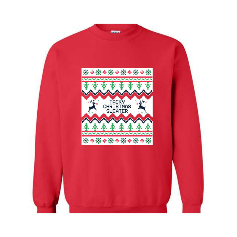 Tacky Christmas Sweatshirt, Ugly Christmas Sweatshirt, Funny Christmas Sweatshirt, Holiday Ugly Christmas Sweatshirt, Christmas Sweatshirt