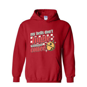 My Bells Don't Jingle Without Coffee Hoodie, Christmas Hoodie, Christmas Gifts, Christmas Coffee Lover Hoodie