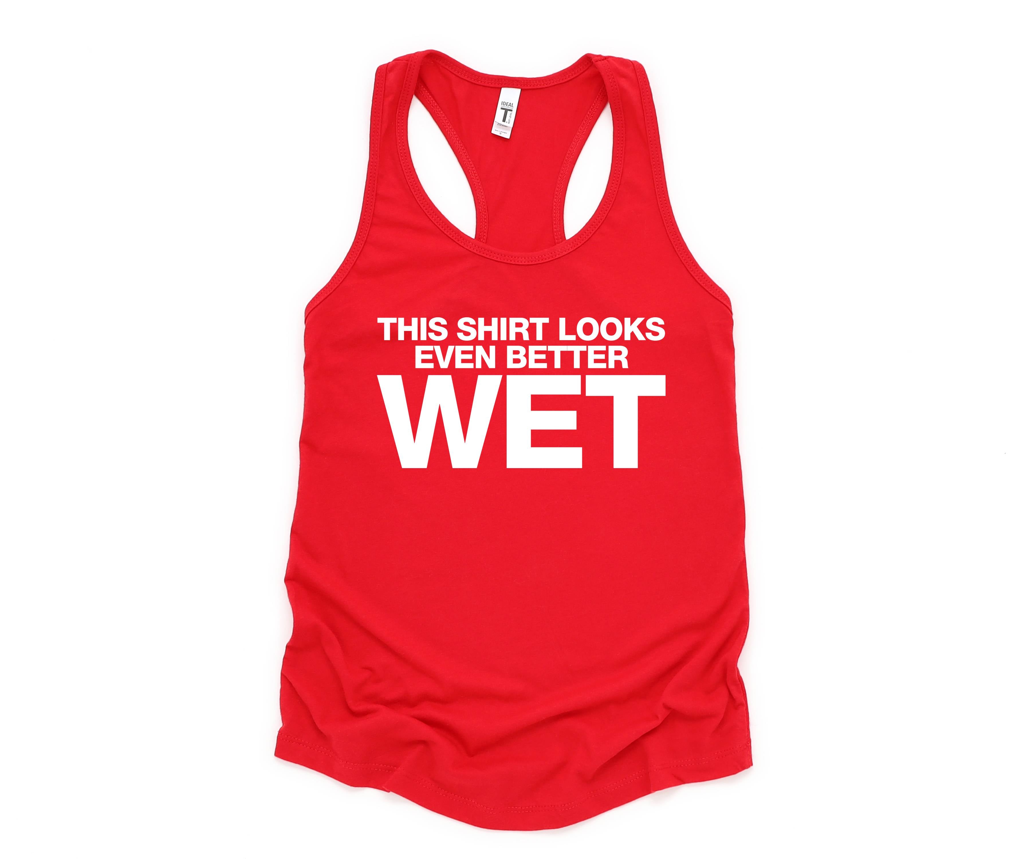 This Shirt Looks Even Better Wet Tank Top, Funny Tank Top, Humorous Tank Top, Women Tank Top, Gift For Her, Funny Women Tanks