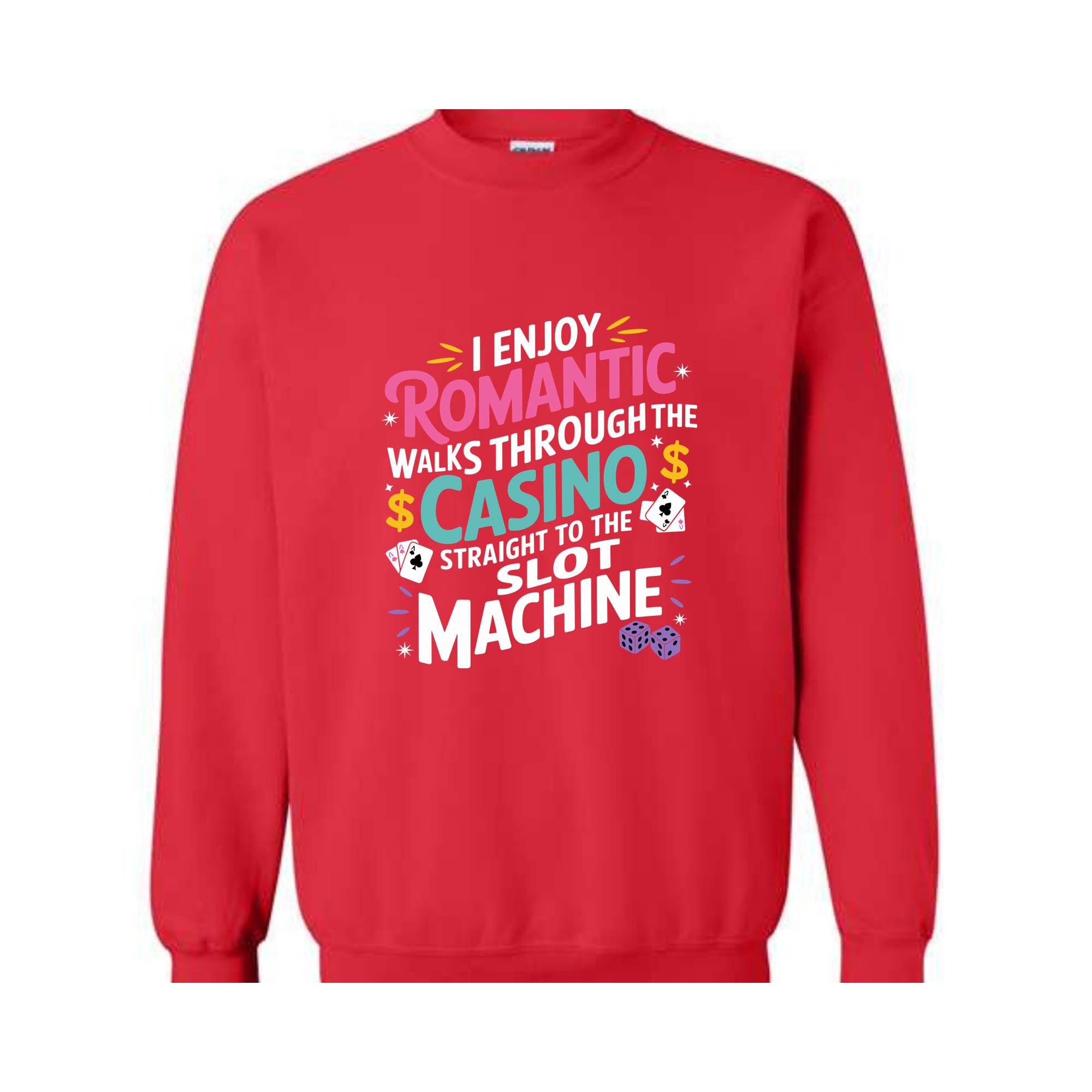 I Enjoy Romantic Walks Through The Casino Straight To The Slot Machine Sweatshirt, Playing Cards Hoodie, Funny Gambling Hoodie