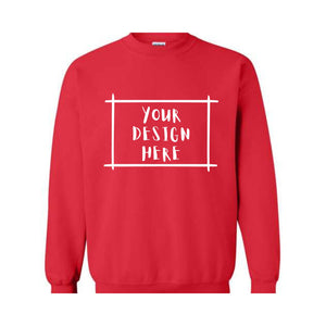 Your Design Here Sweatshirt, Custom Desing Sweatshirt, Personalized Sweatshirt, Personalized Hoodie, Your Design Here Hoodie