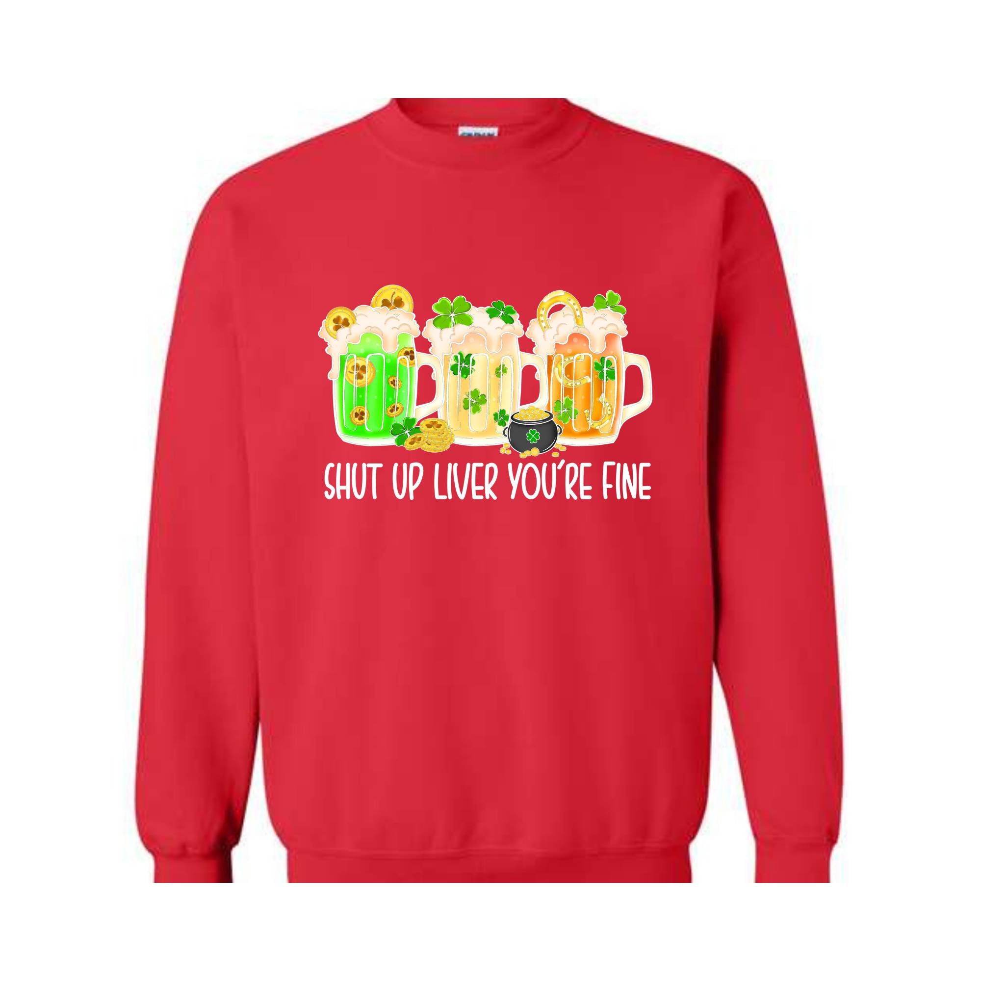 Shut Up Liver You're Fine Sweatshirt, Drinking Sweatshirt, Lucky Sweatshirt, Irish Day Sweatshirt, Shamrock Sweatshirt, St. Patricks Day