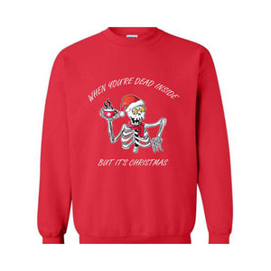 When You're Dead Inside But It's Christmas Sweatshirt, Christmas Skeleton Sweater, Holiday Season Sweatshirt, Funny Christmas