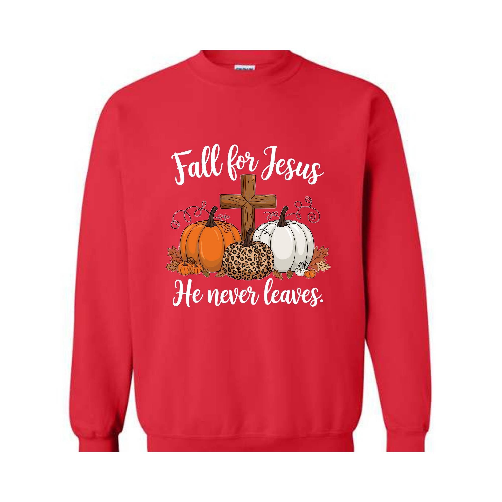 Fall For Jesus He Never Leaves Sweatshirt, Fall Hoodie, Autumn Hoodie, Thanksgiving Sweatshirt, Fall For Jesus Shirt, Jesus Hoodie