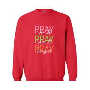 Pray On It, Pray Over It, Pray Through It Christian Sweatshirt, Religious Sweatshirt,Trendy Christian Sweatshirt, Women's Religious Shirt