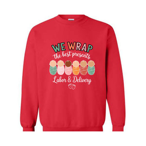 We Wrap The Best Presents Sweatshirt, Labor And Delivery Sweatshirt, Nurse Christmas Gift, Mother Baby Shirt, Nurse