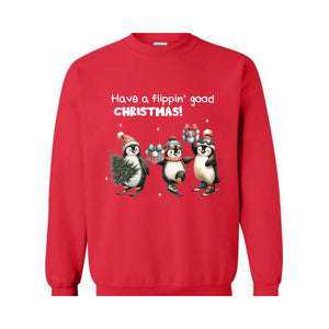 Have a Flippin' Good Christmas Penguins Sweatshirt, Cute Penguin Christmas Sweater