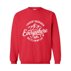 I Haven't Been Everywhere But It's On My List Sweatshirt, Gift For Traveler