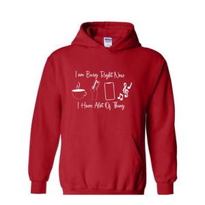 I am Busy Right Now Hoodie, I have a lot of Think Hoodie, Funny Hoodie, Trendy Hoodie, Funny Gift Hoodie, Coffee Hoodie