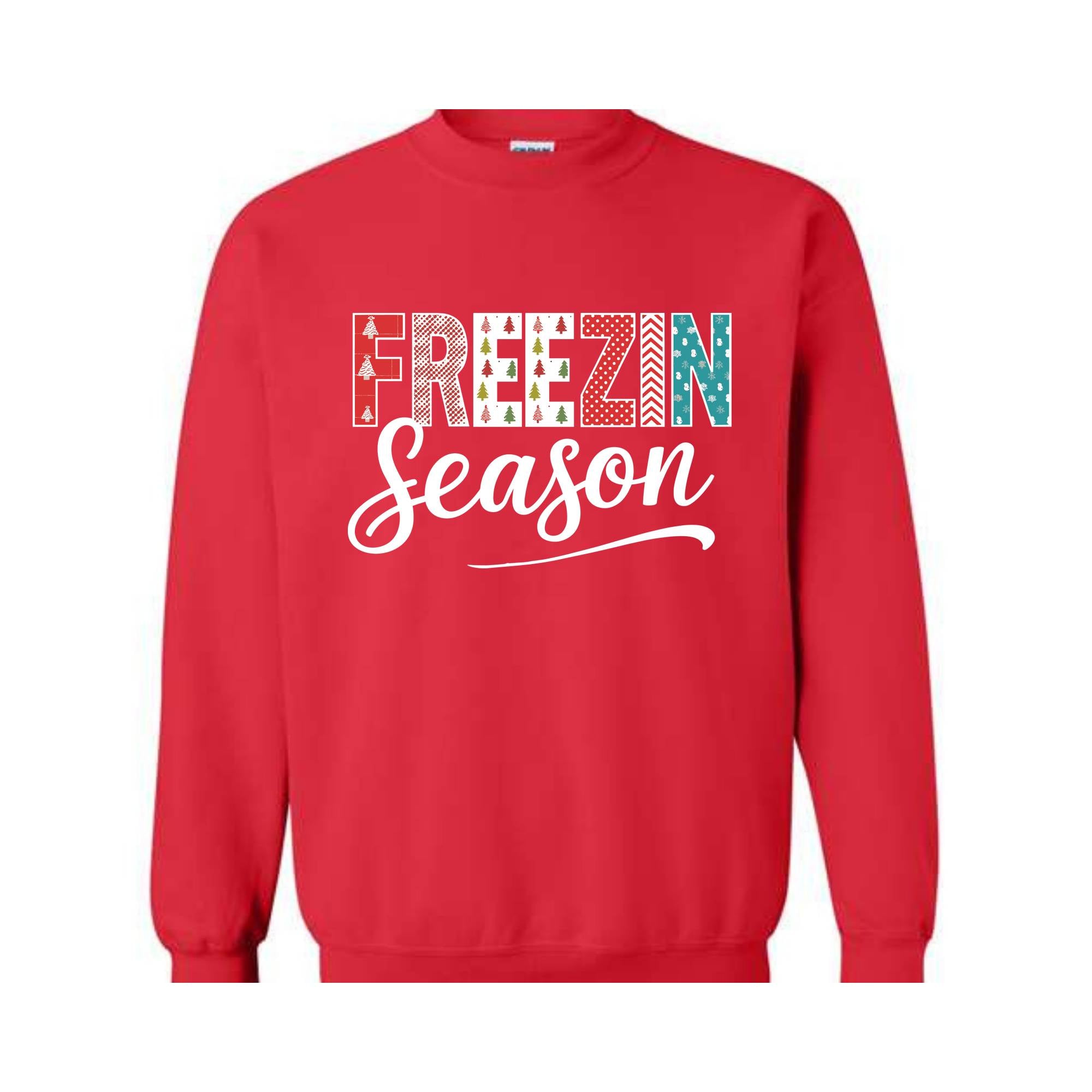 Freezin Season Sweatshirt, Winter Sweatshirt, Cozy Season Sweatshirt, Freezing Season Sweatshirt, Winter Holiday Gift, Unique Holiday Shirt