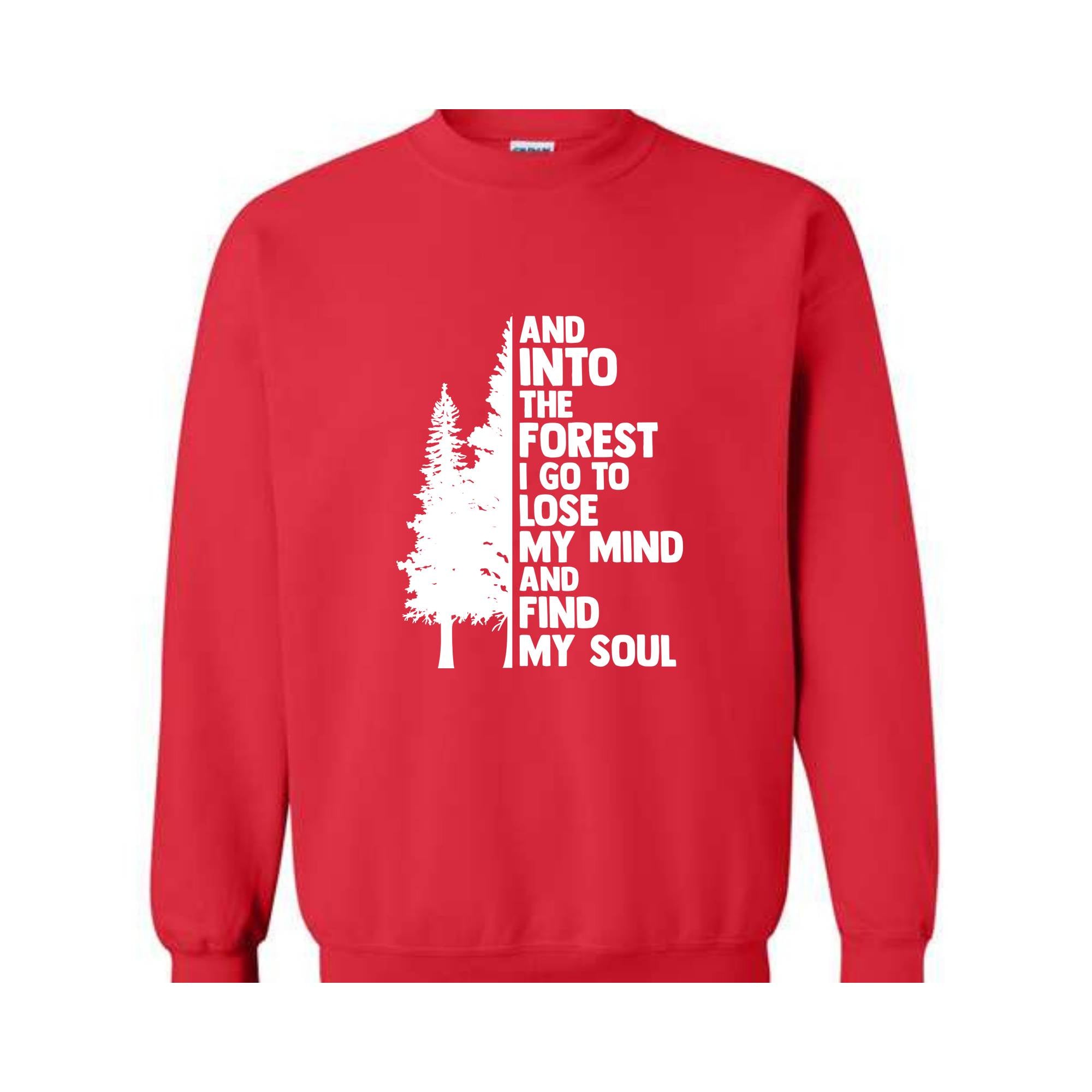 Hiking Sweater, And Into The Forest I Go To Lose My Mind, Forest Sweatshirt, Camping Sweatshirt, Wanderlust Shirt, Hiking Sweatshirt