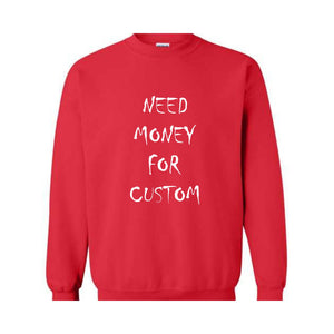 Need Money for Custom Sweatshirt, Motivational Custom Sweatshirt, Trendy Custom Sweatshirt, Meme Custom Sweatshirt, Car lover Custom