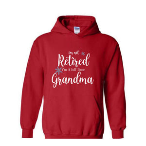 I'm Not Retired I'm a Full Time Grandma Hoodie, Retired Grandma Hoodie, Cute Grandma Hoodie, Gift For Grandma