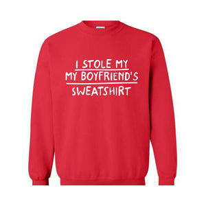 I Stole My Boyfriend's Sweatshirt, Sarcastic Sweatshirt, Gift For Girlfriend, Gift Sweatshirt, Girlfriend Sweatshirt