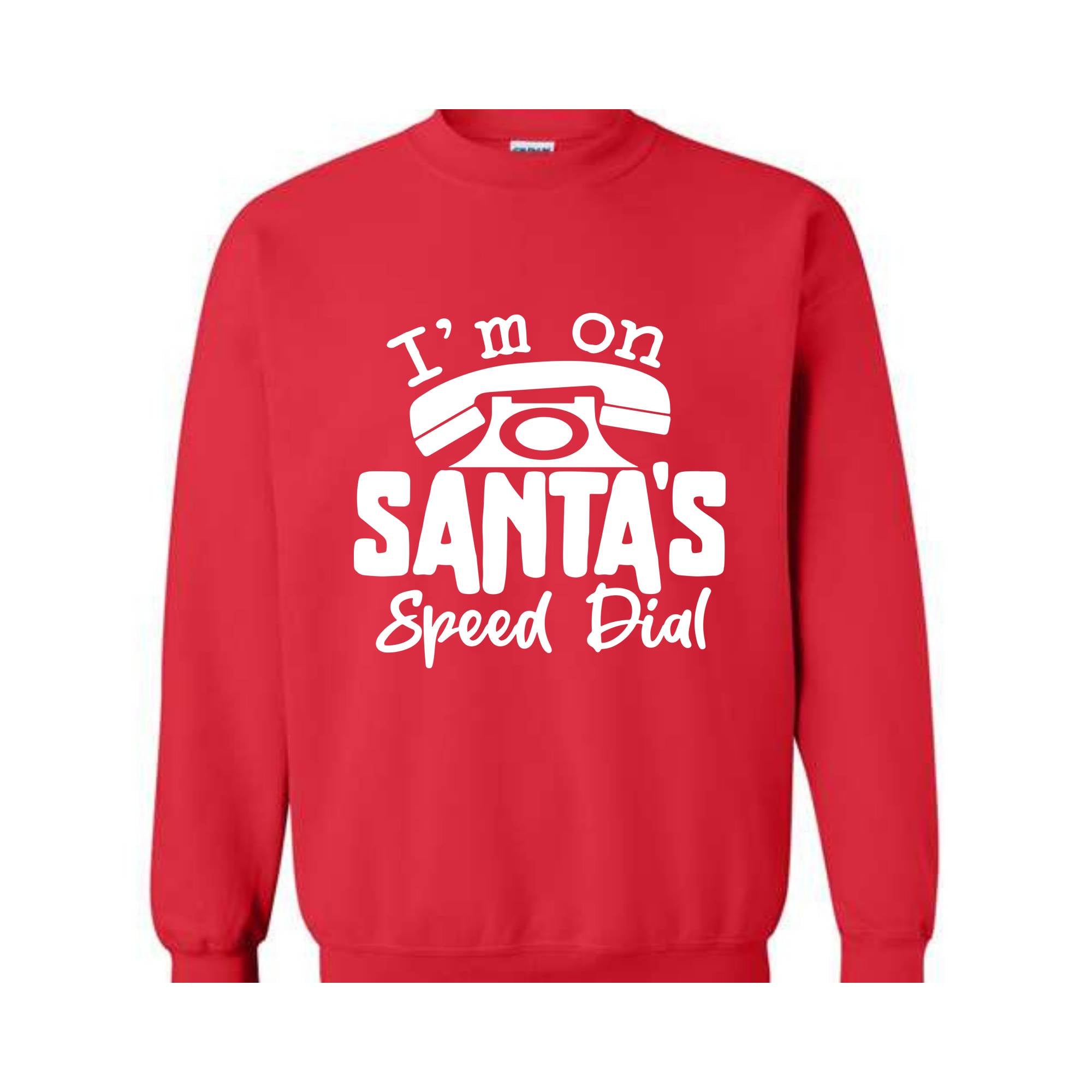 I'm On Santa's Speed Dial Sweatshirt, Christmas Sweatshirt, Christmas Gifts, Funny Santa Sweatshirt, Christmas Sweater