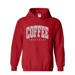 Coffee Weather Sweatshirt, Coffee Lover Sweatshirt, Fall Sweatshirt, Cozy Weather Sweatshirt, Autumn Sweatshirt, Coffee Sweatshirt