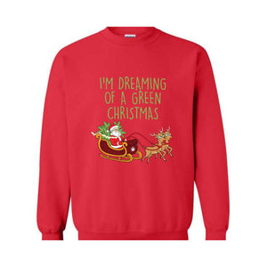 I'M Dreaming Of A Green Christmas Sweatshirt, Christmas Sweatshirt, Christmas Gifts, Santa Claus Sweatshirt, Christmas Deer