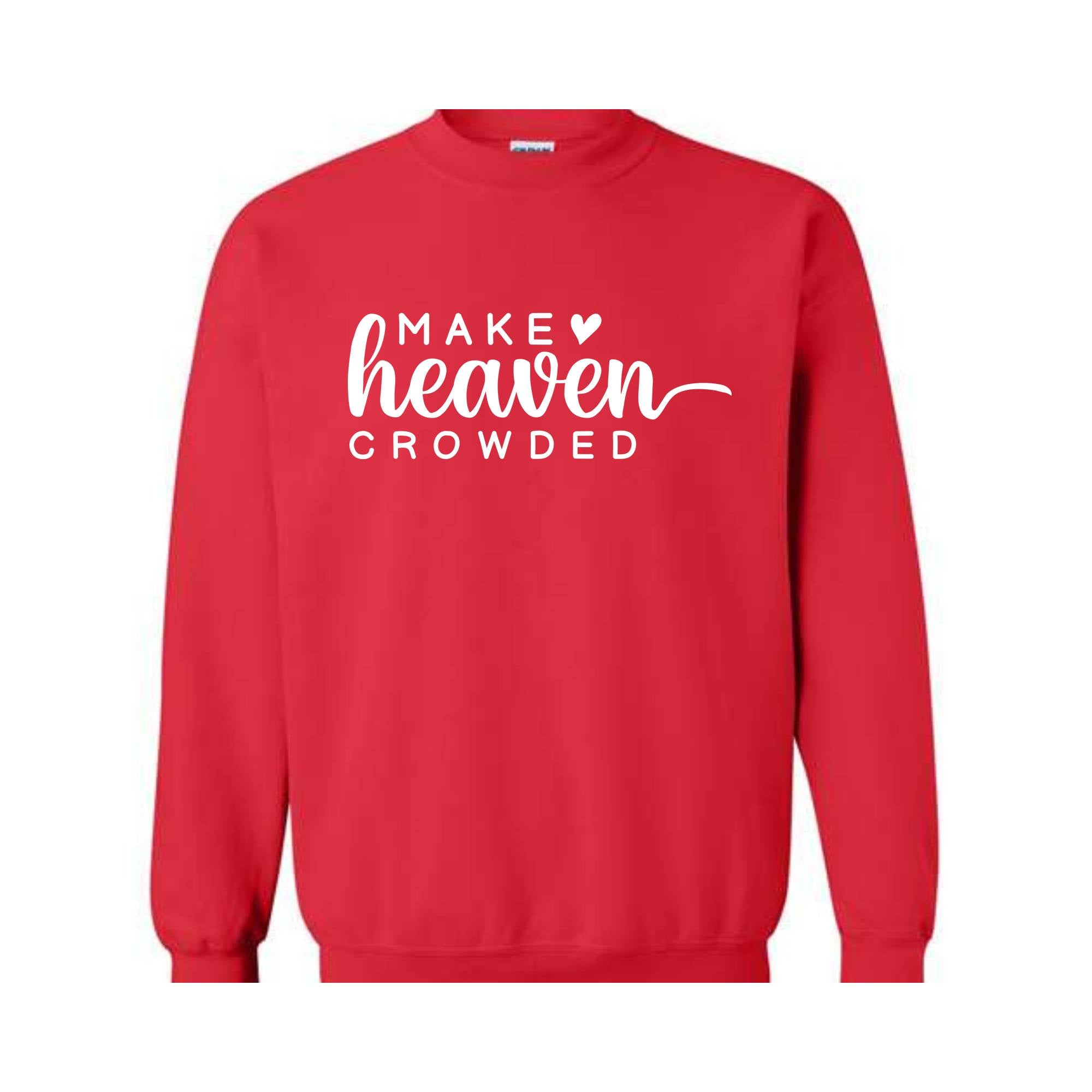 Make Heaven Crowded Sweatshirt, Religious Hoodie, Christian Sweatshirt, Bible Hoodie, Inspirational Hoodie, Faith Hoodie, Church Hoodie