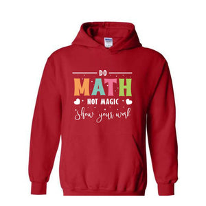 Do Math Not Magic Hoodie, Math Teacher Sweatshirt, Funny Math Sweatshirt, Gift for Math Lover, Math Teacher Gift, Back To School Shirt