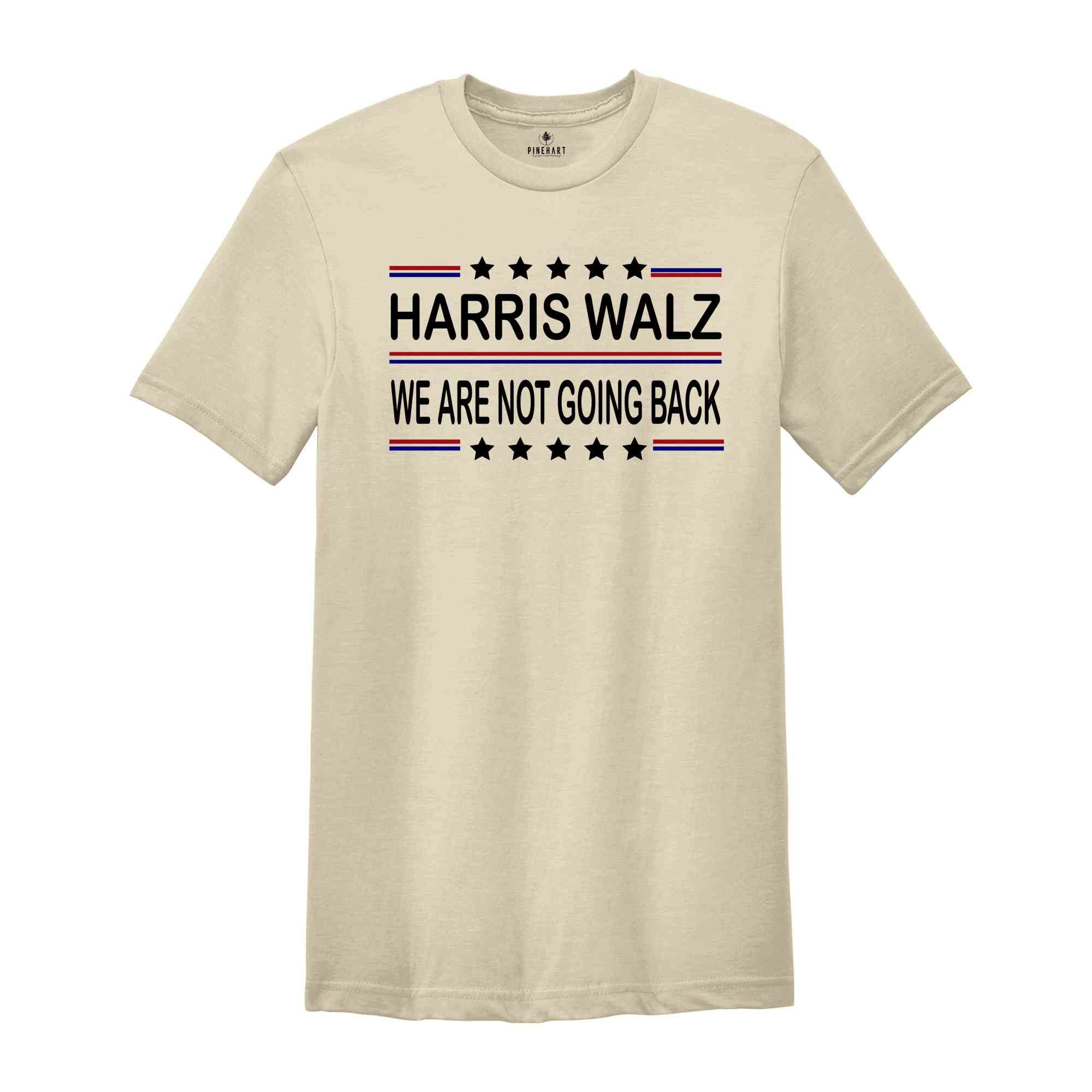 Harris Walz 2024 Shirt, We are not going back, Kamala Harris Shirt, Tim Walz Shirt, Vote Kamala Shirt, Madam President Shirt