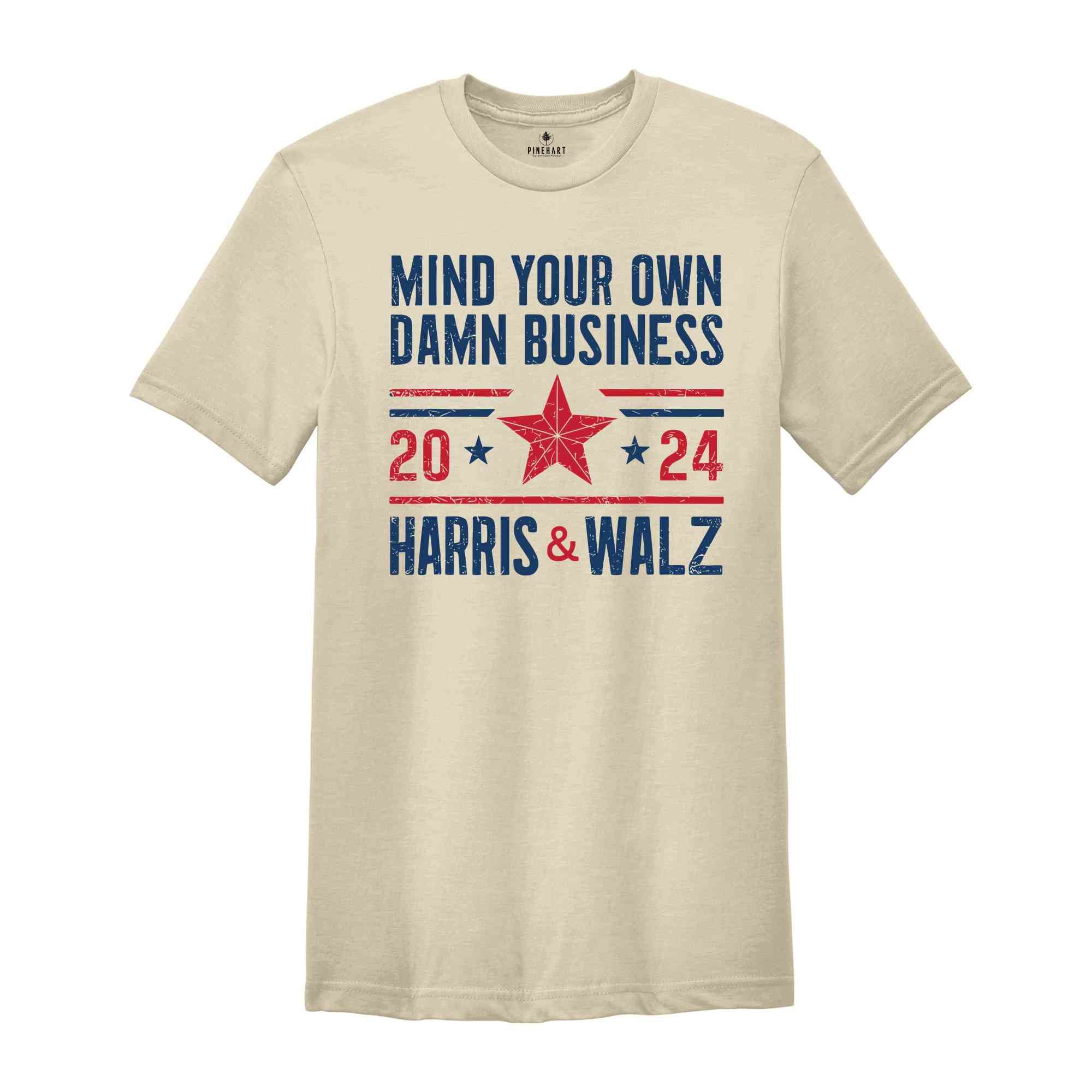 Mind Your Own Damn Business T-Shirt, 2024 Harris Walz T-Shirt, Kamala Harris For President Shirt, Election Tee