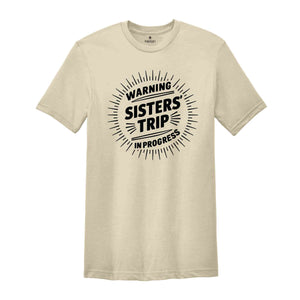 Warning Sisters' Trip In Progress T-Shirt, Sisters Trip Shirt, Sisters Trip Tee, Sister Weekend Trip Shirt