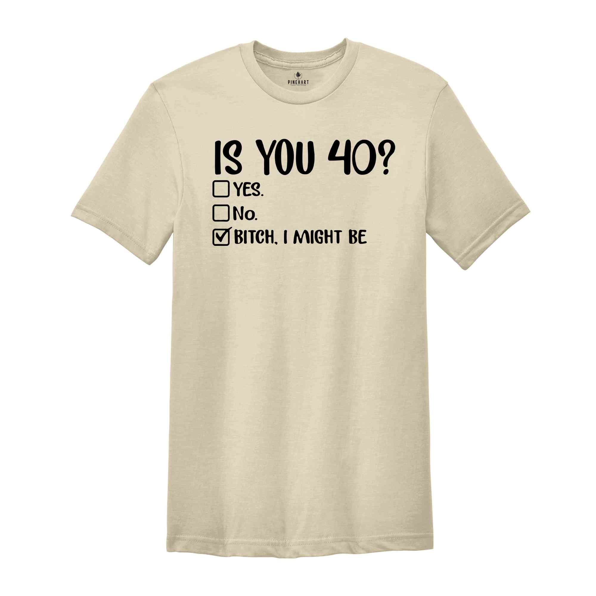 Funny 40th Birthday Outfit, 40th Birthday Shirt, Funny Birthday Shirt, 40th Birthday Gift, 40th Birthday T Shirt, Bitch I Might Be Shirt