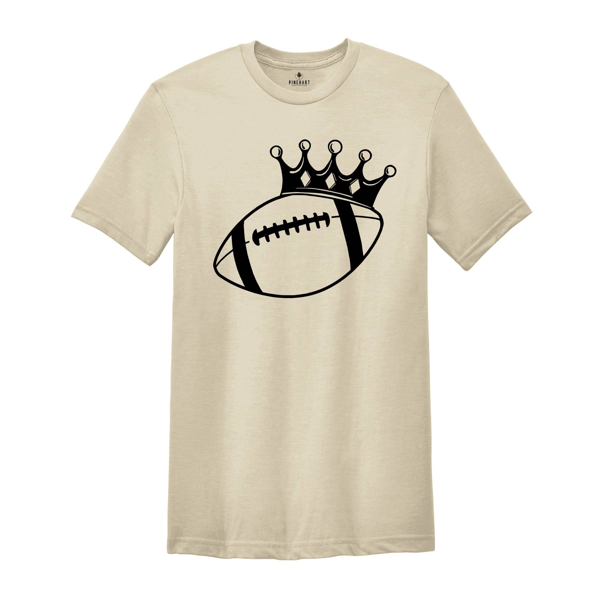 Football King Shirt, King Sport Shirt, Game Day Shirt, Football Crown Shirt, Football Season Shirt, Football Fan Shirt