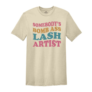 Somebody's Bomb Ass Lash Artist Shirt, Lash Tech Shirt, Trendy Esthetician Shirt, Makeup Artist Shirt, Beautician Gifts