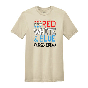 Red White Blue Nurse Crew Shirt, 4th of July Shirt, Nurse Life Shirt, Nurse Appreciation Tee, Gift For Nurses, Patriotic Nurse Crew