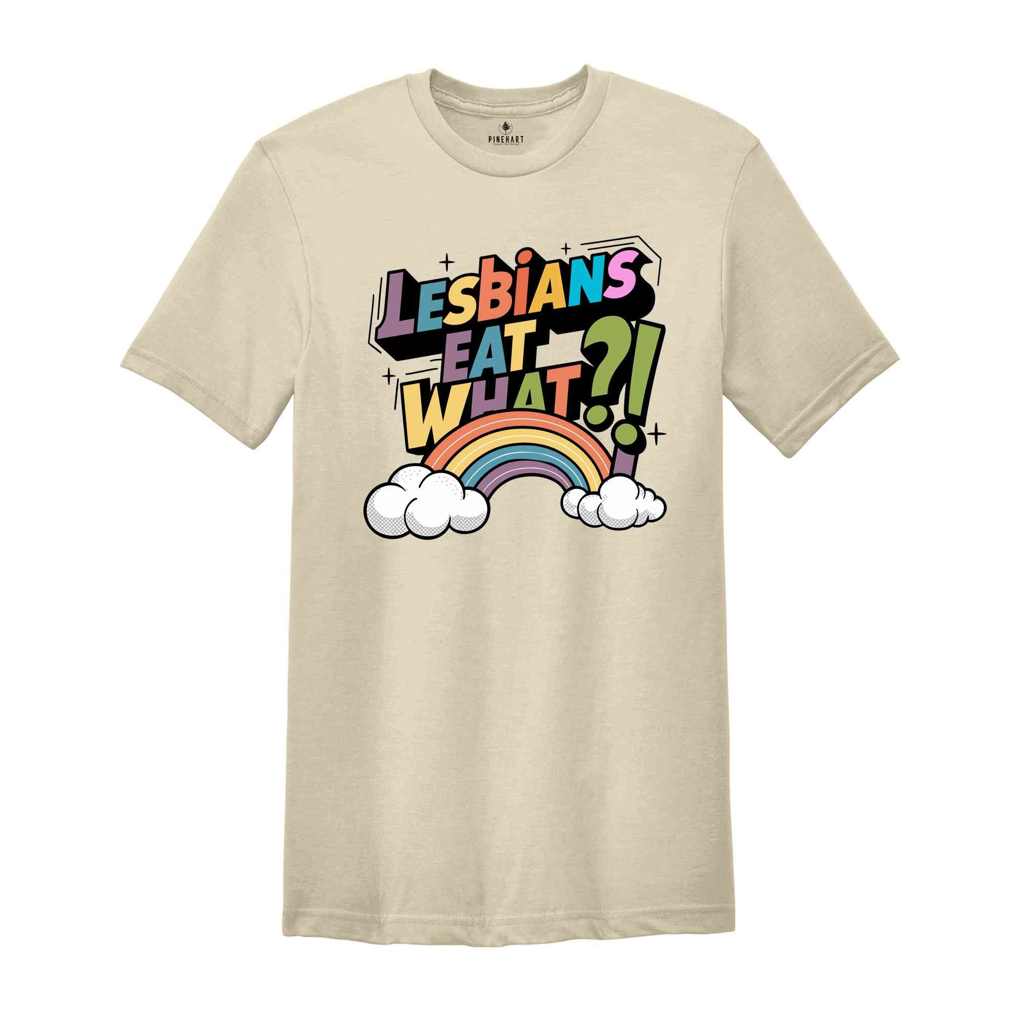 Lesbians Eat What Shirt, Lesbian Humor Tee, Pride Month Shirt, Rainbow Flag Shirt, Lesbian Shirt, Funny LGBTQ Shirt