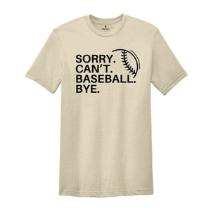 Sorry Can't Baseball Bye Shirt, Game Day Vibes, Funny Baseball Coach Shirt, Baseball Vibes Shirt, Baseball Lover Tee,