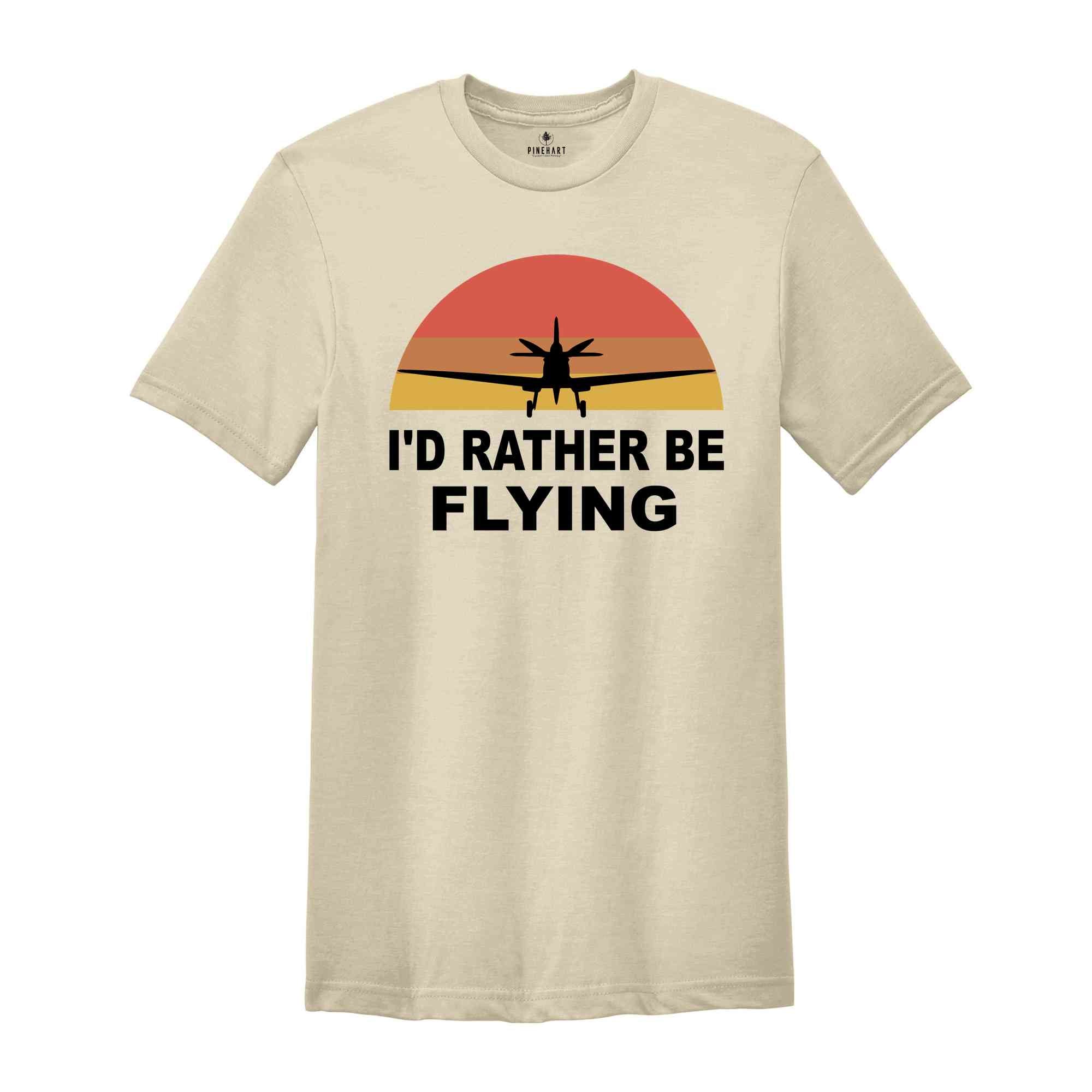 I'D Rather be Flying Shirt, Pilot Life T-Shirt, Vacation Shirt, Valentine's Gift, Adventurer Shirt, Funny Pilot Shirt