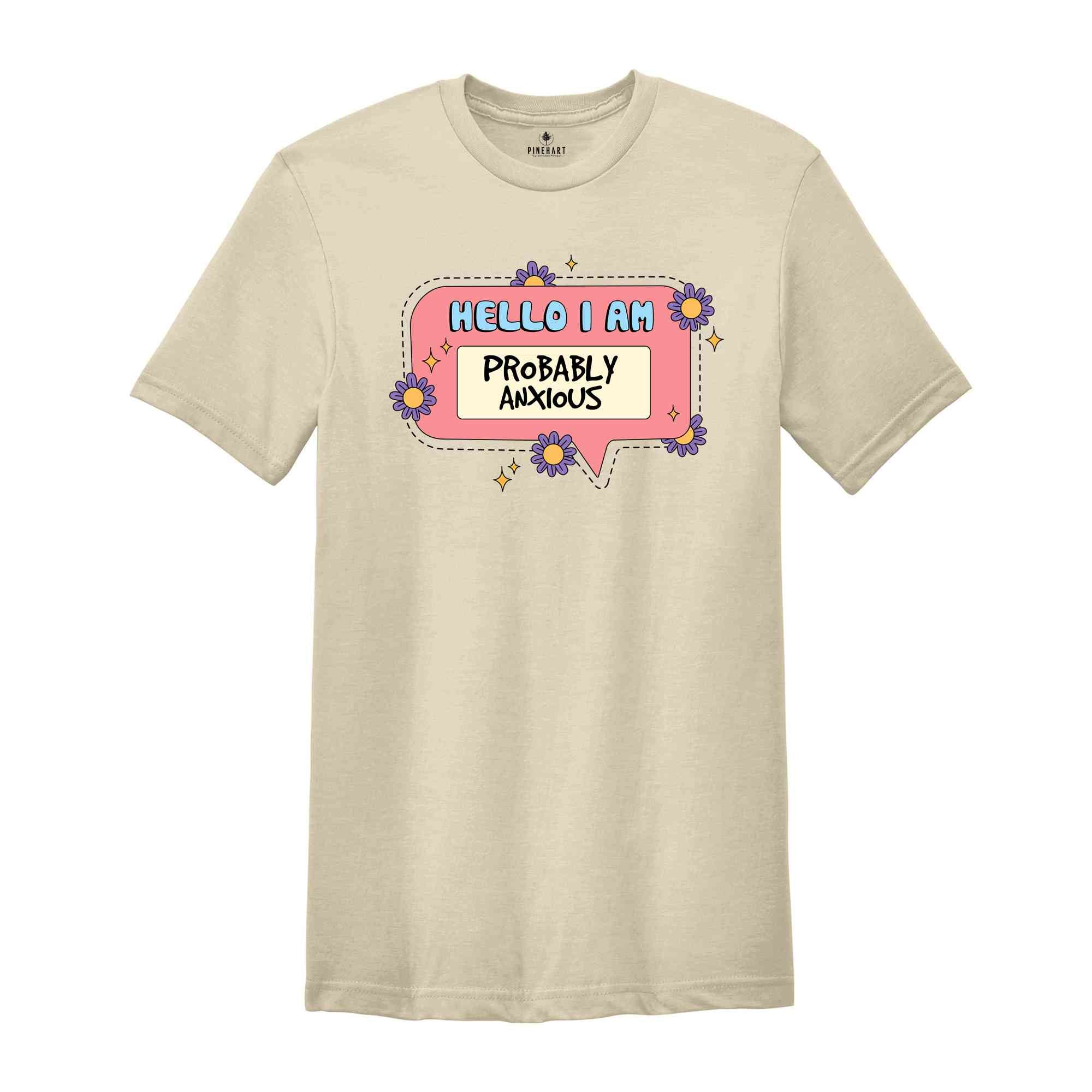 Hello I Am Probably Anxious Shirt, Inspirational Shirt, Retro Anxiety Shirts, Retro Flower Shirt, Mental Health Shirt