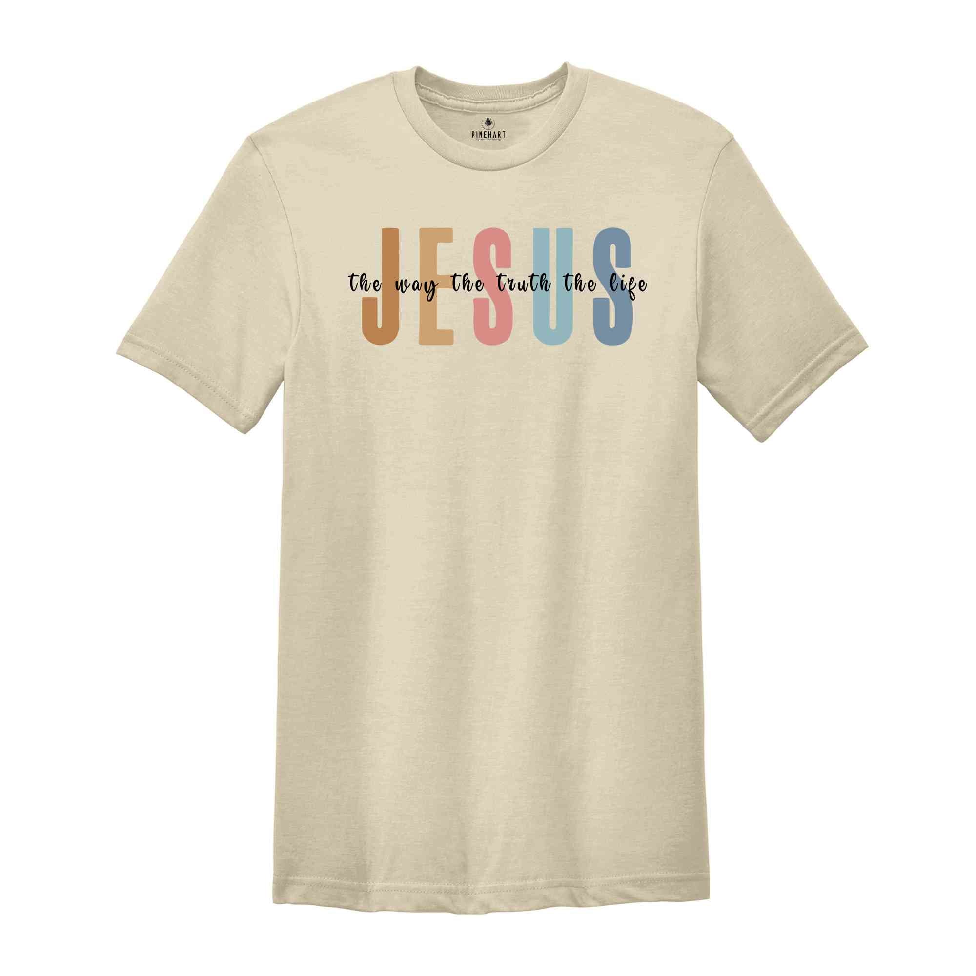 Jesus The Way The Truth The Life Shirt, Bible Verse Shirt, Religious Shirt, Faith Shirt, Christian Shirt, Jesus Shirt