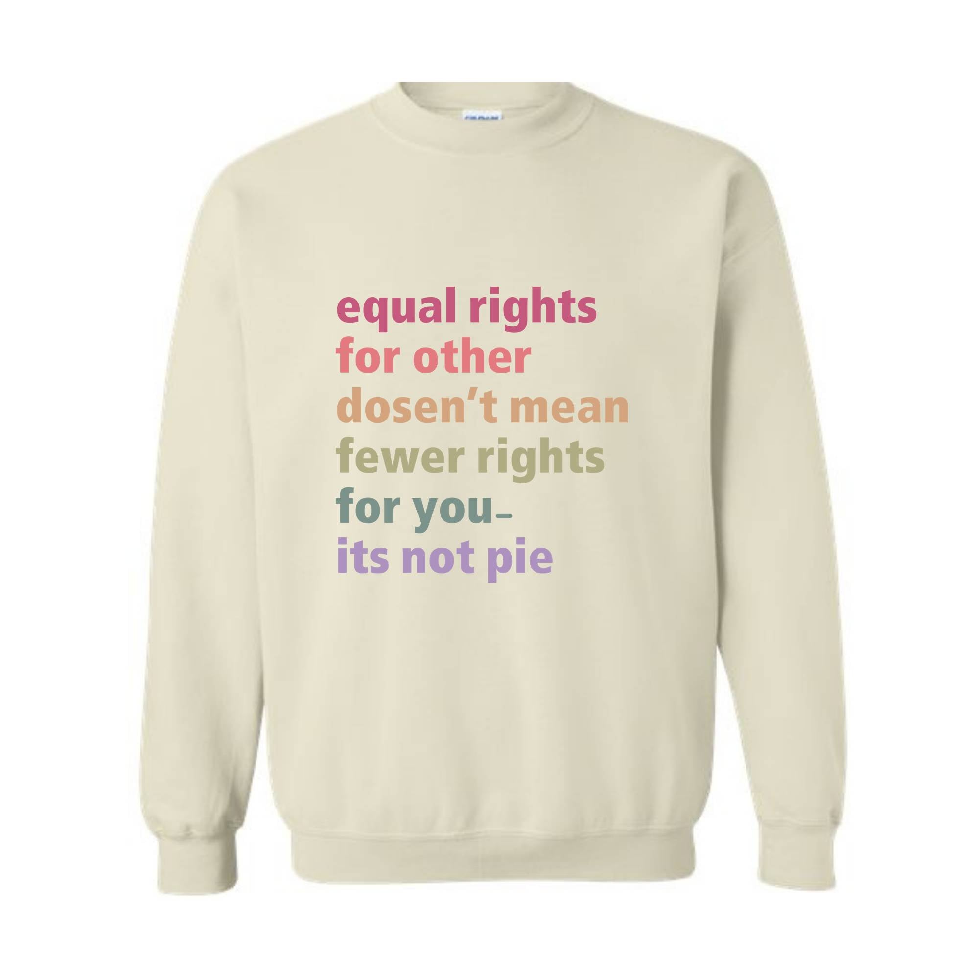 Equal Rights for Others Doesn't Mean Fewer Rights For You It's Not Pie Sweatshirt, Human Rights Tee, Social Justice Sweater