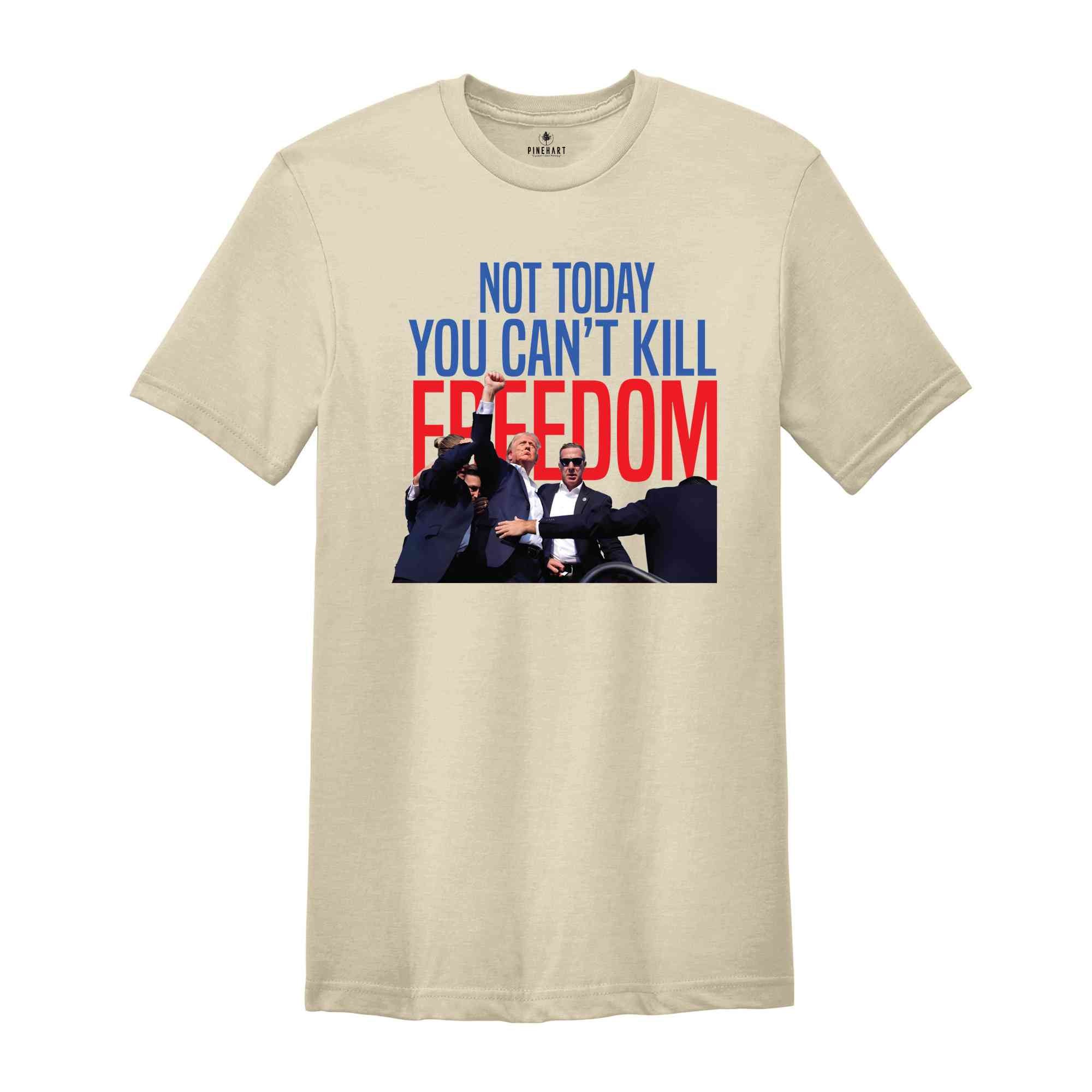 Not Today You Can't Kill Freedom Shirt, Trump 2024 Shirt, Trump Support Shirt, Trump Bulletproof Shirt, Support Trump Shirt, Republican Tee