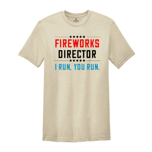 Fireworks Director I Run You Run Shirt, Fireworks Director 4th Of July Funny T-Shirt, 4th Of July Shirt, Independence Day Gift, America Tee