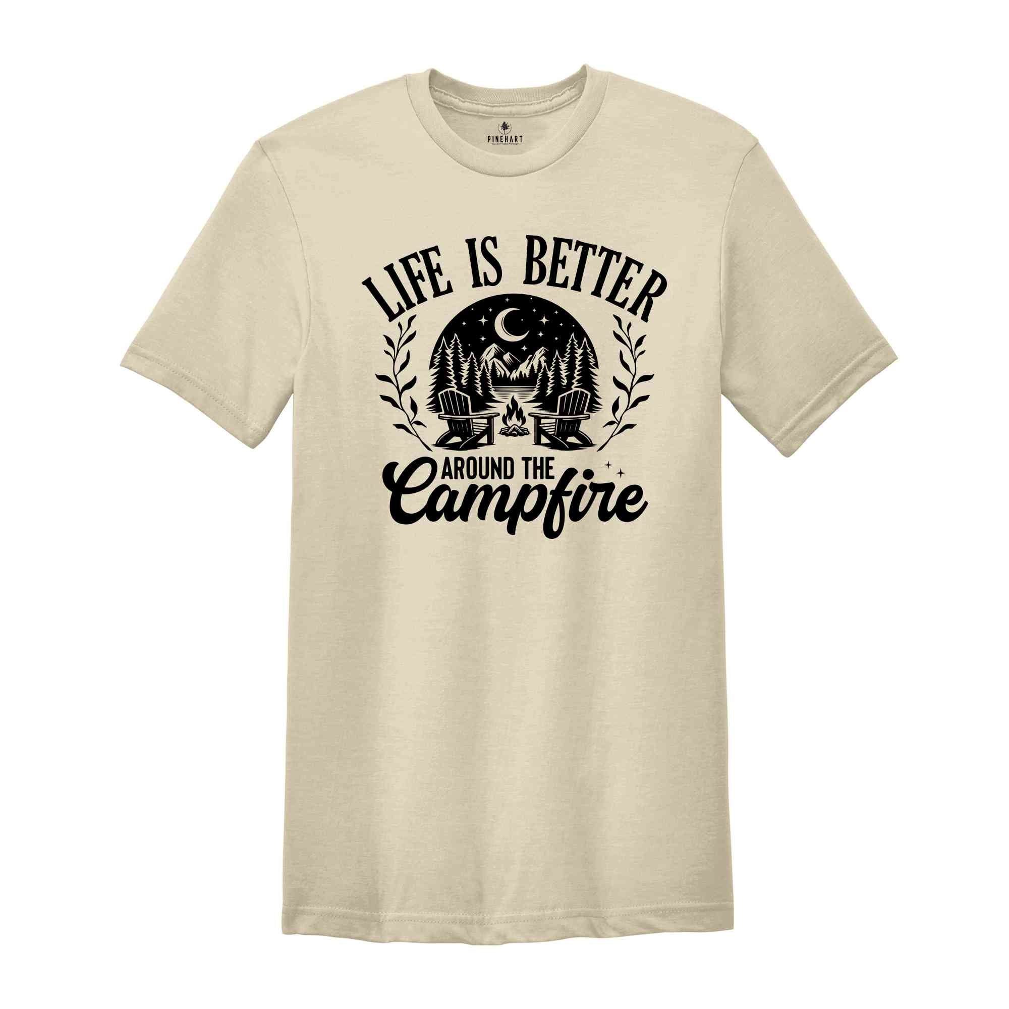 Life Is Better Around The Campfire Shirt, Mountain Shirt, Outdoor Shirt, Nature Lover Gift, Camper Gift, Nature Lover Shirt, Camping Shirt