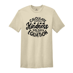 Calculate Kindness Into Every Equation Shirt, Positive Saying Shirt, Math Lovers Shirt, Math Teacher T-Shirt, Teacher Appreciation