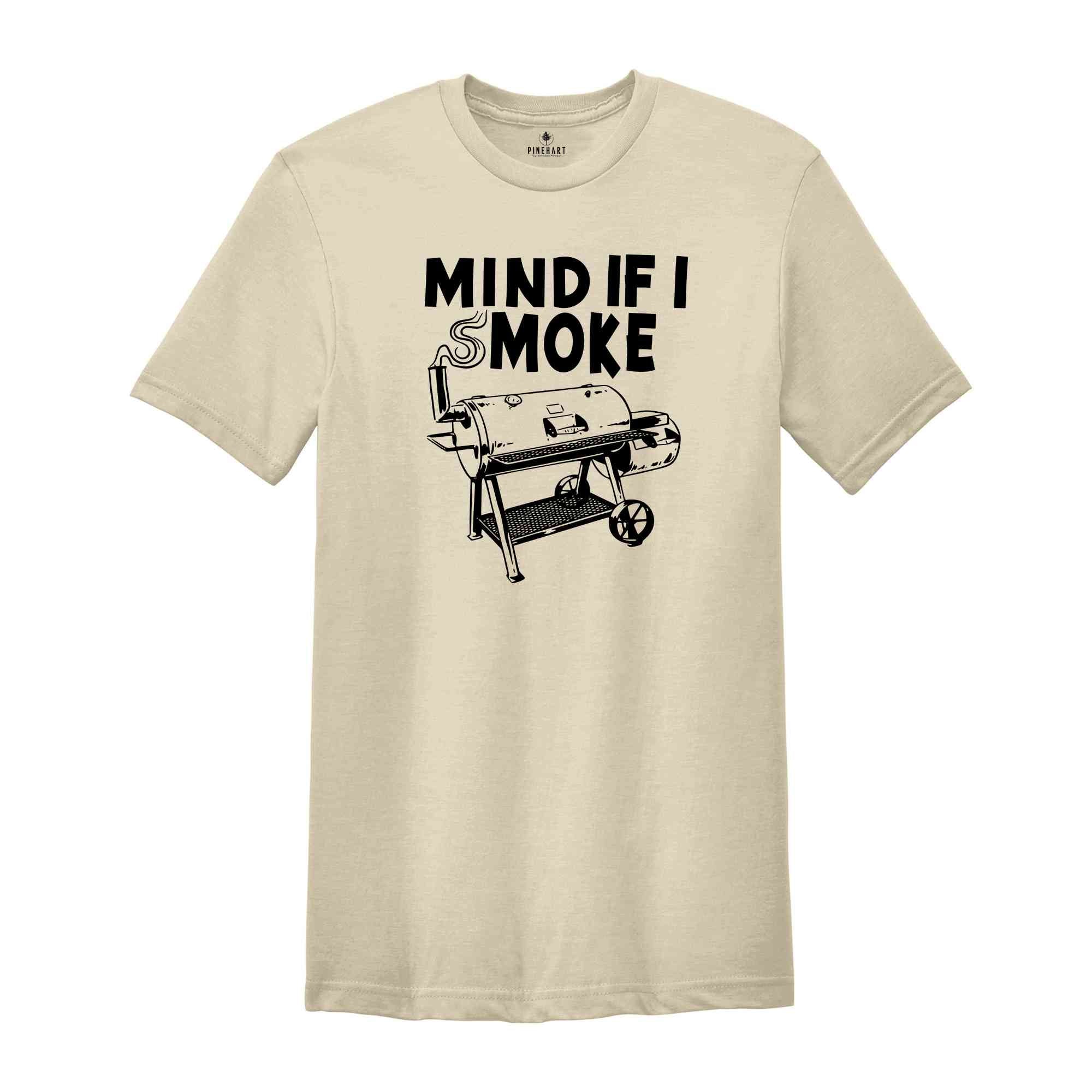 Mind If I Smoke, Funny Grilling Shirt, Grill Lover T-Shirt, Funny Father's Day Shirt, Grill Party Matching, Grill Squad Tee