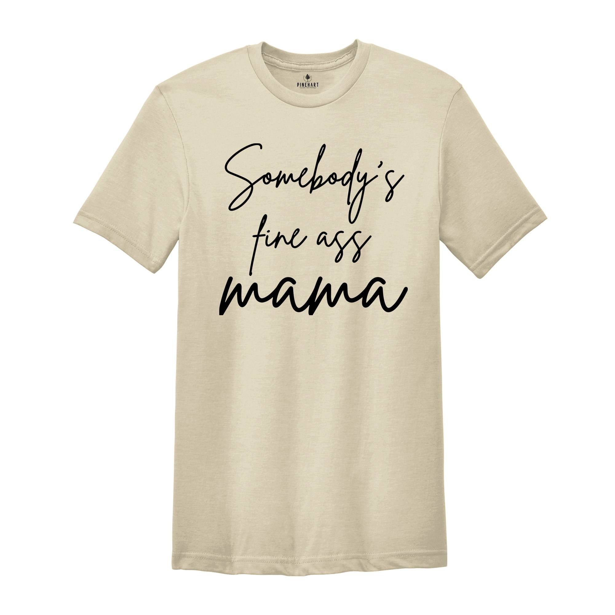 Somebody's Fine Ass Mama, Cool Mom Shirt, Mom Life Gift T-Shirt, Mother's Day T-Shirt, Hot Mom Tee, Mom Lover Tee, Mama Outfit