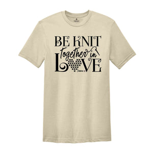 Be Knit Together In Love Shirt, Knitting Shirt, Knitting Mom Shirt, Christian Shirt, Knitting Lover Shirt, Knitting Lover Gift,