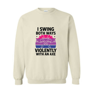 I Swing Both Ways Violently With An Axe Sweatshirt, Bisexual , Funny LGBT Pride Gift, Lesbian , Pride Spirit